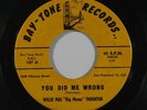 Blues 45 WILLIE MAE BIG MAMA THORNTON You Did Me Wrong on Bay Tone