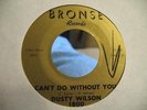 DUSTY WILSON RARE DETROIT NORTHERN 45 BRONSE 1800 CAN'T DO WITHOUT YOU LISTEN