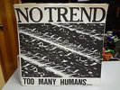 NO TREND - TOO MANY HUMANS - VINYL LP RECORD
