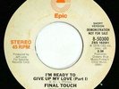 FINAL TOUCH - I'm Ready To Give Up My Love (Part I) / Part II (Epic 8-50300)