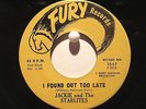 Jackie and The Starlites  Fury 1057  I Found Out Too Late b/w I'm Coming Home