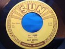 Original Rockabilly 45 : Ray Smith   Right Behind You Baby   So Young    Sun 298