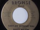 R&B Soul 45 DUSTY WILSON Can't Do Without You BRONSE HEAR