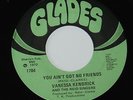 Vanessa Kendrick 45 soul funk on Glades You Ain't Got No Friends M-