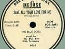 BLUE DOTS Save All Your Love for Me / God Loves 78rpm DeLuxe 1955 doo-wop