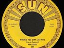 RAY HARRIS Where'd You Stay Last Night/Come On Little Ma SUN 254 1956 ROCKABILLY