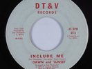 Sweet Soul/Funk 45 DAWN AND SUNSET Include Me DT&VG+ HEAR