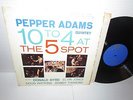 JAZZ LP PEPPER ADAMS QUINTET 10 TO 4 AT 5 SPOT / 1ST PRESS DG RIVERSIDE 265