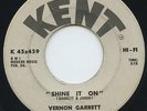 HEAR - Rare Northern Soul 45 - Vernon Garrett - Shine It On - Kent # 45x459