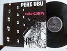 Pere Ubu ?- Dub Housing  BENELUX1  Holland LP 1st Press 1985  Rough Trade