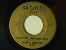 Dusty Wilson 45 CAN'T DO WITHOUT YOU / LIFE NOT WORTH LIVING VG- /fem.voc.group