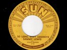 Memphis Blues - SAMMY LEWIS - SUN 218 - So Long Baby Goodbye / I Feel So Worried