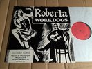 WORKDOGS - ROBERTA - LP - OK33004 - USA 1988