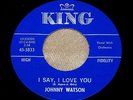 JOHNNY WATSON  I Say I Love You  RARE NORTHERN SOUL 45 on KING *HEAR* NM-