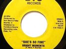 BRIGHT MOMENTS - SHE'S SO FINE - 7
