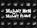 Shadowy Men on a Shadowy Planet 
