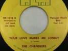 SUPER RARE NORTHERN SOUL -THE CHANDLERS -I NEED YOUR LOVE-YOUR LOVE MAKES LONELY