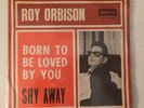 ROY ORBISON Born To Be Loved By You / Shy Away DIFFERENT ITALYAN 7