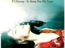 To Bring You My Love by PJ Harvey.