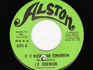 J.P. Robinson - If It Wasn't For Tomorrow / Can't Find Happiness (Soul, 45)