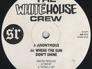 The White House Crew - Anonymous / Where The Sun Don't Shine **RARE**