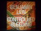 LP BENJAMIN LEW / CONTROLLED BLEEDING - sub rosa