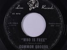 COMMON GROUND: Who Is Free / I'm So Tired 45 (plays better) rare Rock & Pop