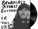 BROADCAST - TENDER BUTTONS - NEW VINYL