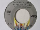 LA SANGRE CALIENTE - NO ME IRE DE AQUI - QUEMADITA - 45 VG+ RARE LATIN SOUL FUNK