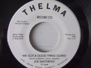 DETROIT SOUL Unreleased.JOE MATTHEWS We got a good thing going THELMA Promo.