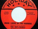 THE BOP-CHORDS 45 When I Woke Up This Morning / I Really Love Her DOO WOP e9802
