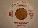 1967 GARY SCRUGGS GENTLE WHEN YOU SAY THE WORD / I NEED SOMEONE WLP 45 COLUMBIA