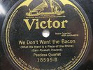 Arthur Fields / Peerless Quartet - VICTOR 18505 - WW1 - We Don't Want The Bacon