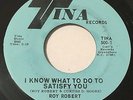 ROY ROBERT I Know What To Do To Satisfy You 45 Tina northern soul NM hear