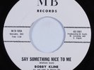 Northern Soul 45 BOBBY KLINE Say Something Nice To Me MB HEAR VG++