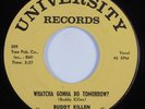 Rockabilly 45 BUDDY KILLEN Whatcha Gonna Do Tomorrow UNIVERSITY HEAR