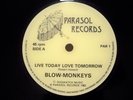 BLOW-MONKEYS*LIVE TODAY LOVE TOMORROW/IN COLD BLOOD*PARASOL label PAR 1*UK