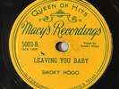 HEAR  Texas Blues 78 SMOKEY HOGG You Gotta Go/Leaving You Baby MACY'S Smoky E-