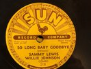 Sun 218 Sammy Lewis -Willie Johnson SO LONG BABY  78 rpm 1955 E Blues