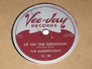 Up on the mountain / Why did she go  The Magnificents   VEE-JAY  1956  78 NEW