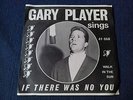GARY PLAYER , GOLF , RARE SOUTH AFRICA  PRESSING , SINGS , IF THERE WAS NO YOU
