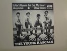 YOUNG RASCALS:I Ain’t Gonna Eat Out My Heart Anymore-Slow Down-Sweden 7