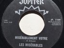 GARAGE PUNK Les Miserables MISERABLEMENT VOTRE Jupiter 45 rare Quebec MONSTER