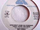JEFF PERRY   LOVE DON'T COME NO STRONGER (THAN YOURS AND MINE) ** US ARISTA 45