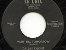 Hear - Rare R&B/Doo Wop 45 - Dallas Knight - Wait Till Tomorrow - Le Chic # 1021