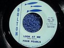 RARE 1960 PAC NORTHWEST DOO WOP FOUR PEARLS LOOK AT ME DOLTON RECORDS
