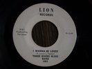 RARE NORTHERN SOUL THREE RIVERS BLUES BAND  i wanna be loved LION  2-SIDER GREAT