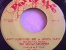 THE SHOW STOPPERS   AIN'T NOTHING BUT A HOUSE PARTY ** US PARTY TIME 45