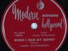 HEAR  Blues 78 rpm JIMMY WITHERSPOON When I Had My Money MODERN 20-699 E-/EE+