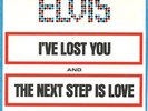 ELVIS PRESLEY -- I'VE LOST YOU / NEXT STEP IS LOVE - 45 with PICTURE SLEEVE '70